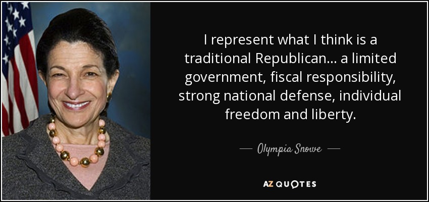 I represent what I think is a traditional Republican... a limited government, fiscal responsibility, strong national defense, individual freedom and liberty. - Olympia Snowe