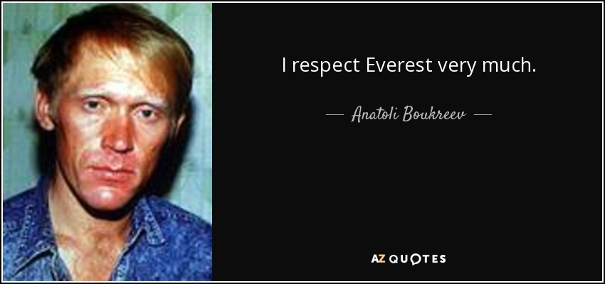 I respect Everest very much. - Anatoli Boukreev