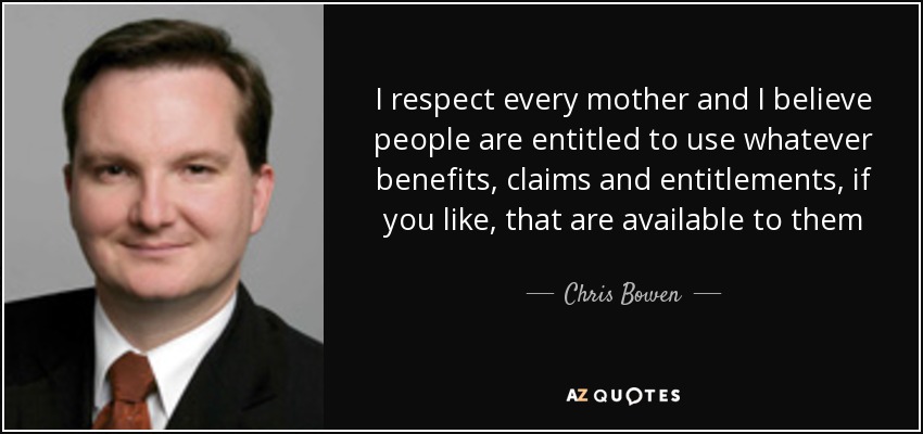 I respect every mother and I believe people are entitled to use whatever benefits, claims and entitlements, if you like, that are available to them - Chris Bowen