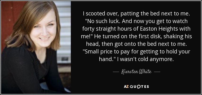 I scooted over, patting the bed next to me. 