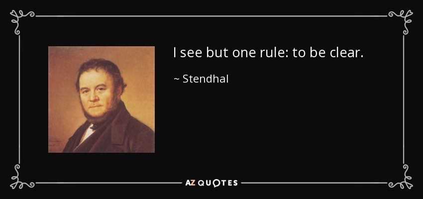 I see but one rule: to be clear. - Stendhal