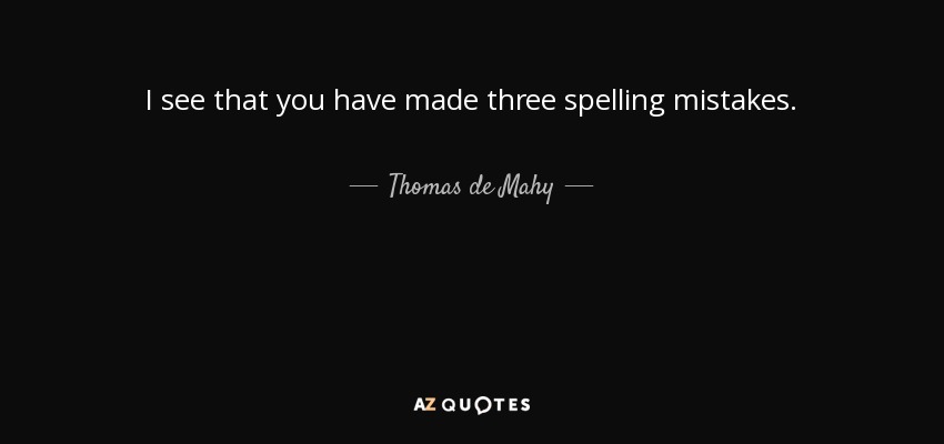 I see that you have made three spelling mistakes. - Thomas de Mahy, marquis de Favras