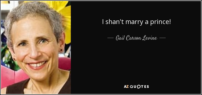 I shan't marry a prince! - Gail Carson Levine