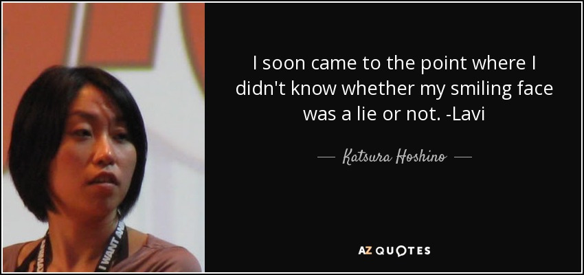 I soon came to the point where I didn't know whether my smiling face was a lie or not. -Lavi - Katsura Hoshino