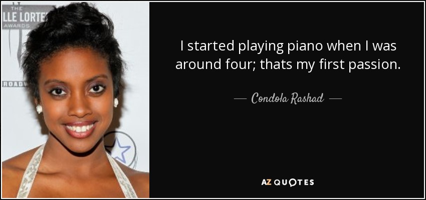 I started playing piano when I was around four; thats my first passion. - Condola Rashad