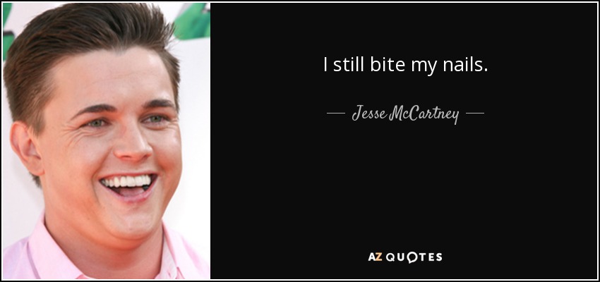 I still bite my nails. - Jesse McCartney