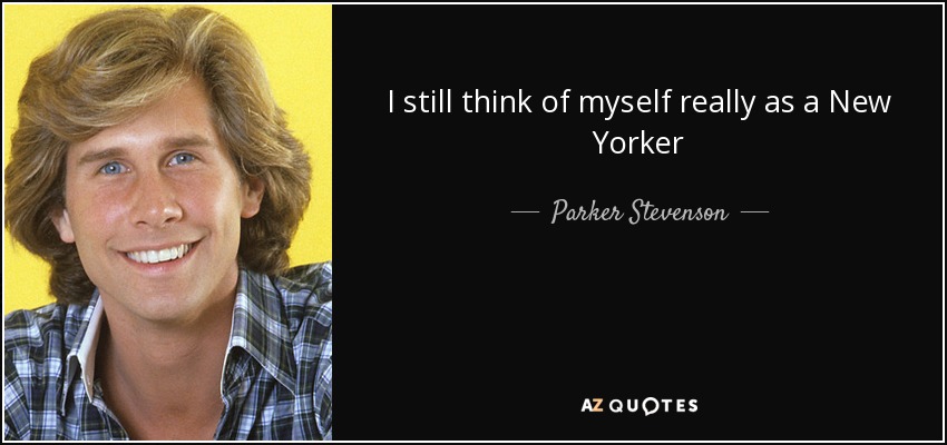 I still think of myself really as a New Yorker - Parker Stevenson