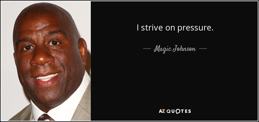 I strive on pressure. - Magic Johnson