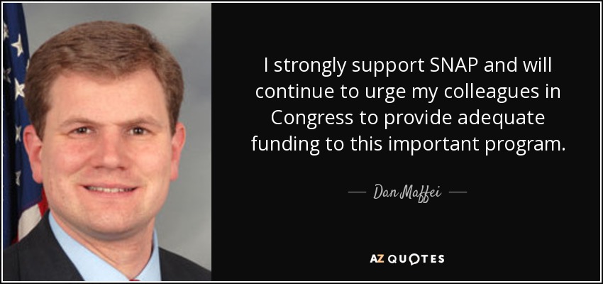 I strongly support SNAP and will continue to urge my colleagues in Congress to provide adequate funding to this important program. - Dan Maffei