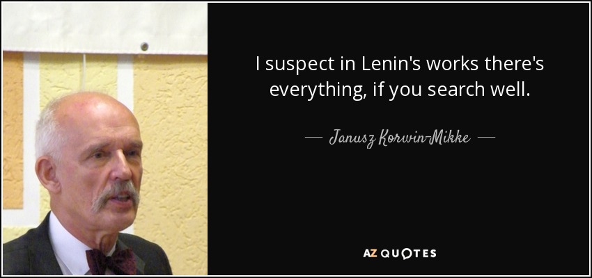 I suspect in Lenin's works there's everything, if you search well. - Janusz Korwin-Mikke