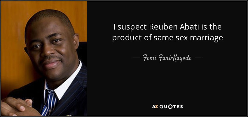 I suspect Reuben Abati is the product of same sex marriage - Femi Fani-Kayode
