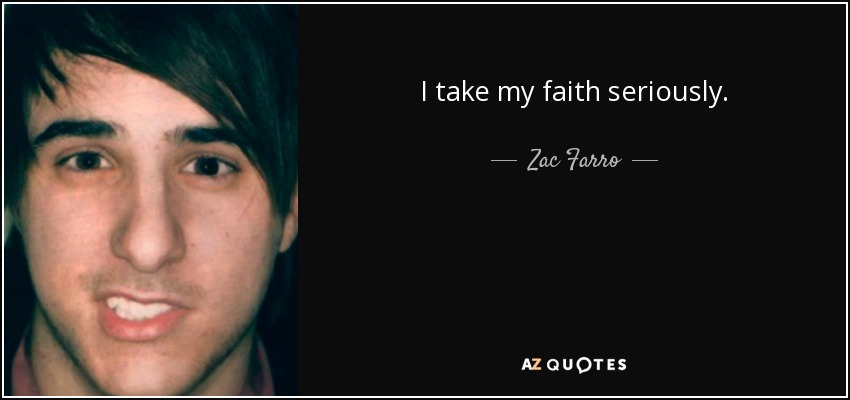 I take my faith seriously. - Zac Farro