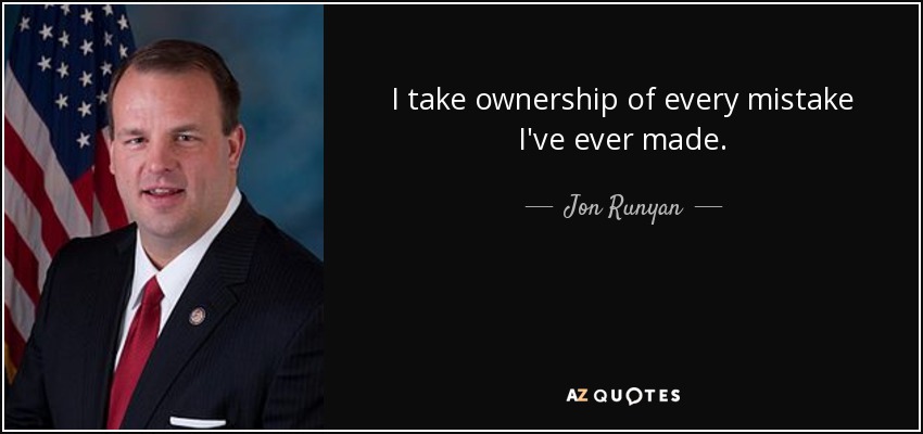 I take ownership of every mistake I've ever made. - Jon Runyan
