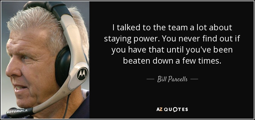 quote-i-talked-to-the-team-a-lot-about-staying-power-you-never-find-out-if-you-have-that-until-bill-parcells-72-38-94.jpg