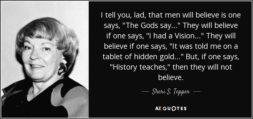 I tell you, lad, that men will believe is one says, 