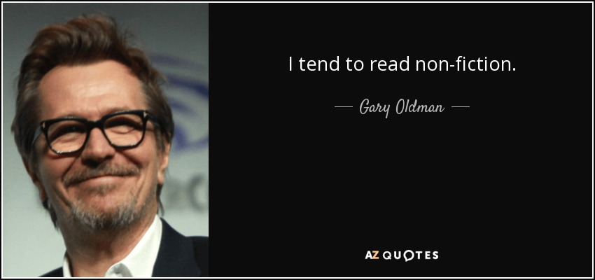 I tend to read non-fiction. - Gary Oldman