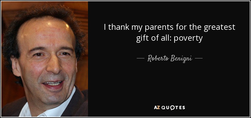 I thank my parents for the greatest gift of all: poverty - Roberto Benigni
