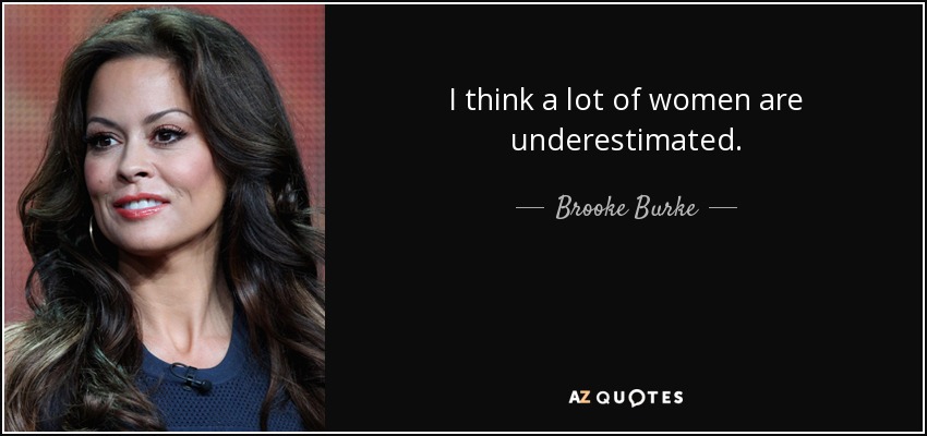 I think a lot of women are underestimated. - Brooke Burke