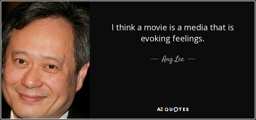 I think a movie is a media that is evoking feelings. - Ang Lee