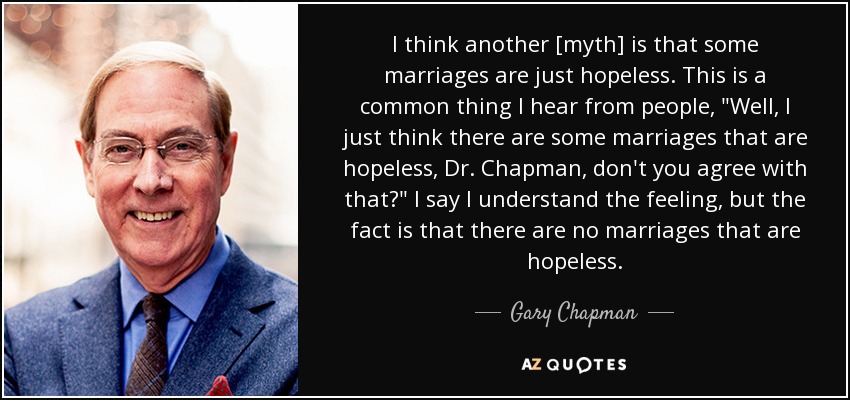I think another [myth] is that some marriages are just hopeless. This is a common thing I hear from people, 