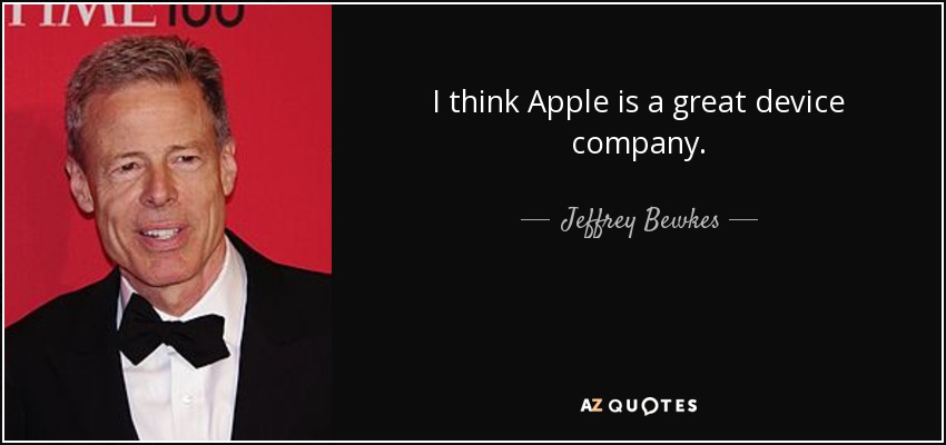 I think Apple is a great device company. - Jeffrey Bewkes
