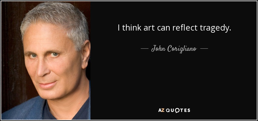 I think art can reflect tragedy. - John Corigliano