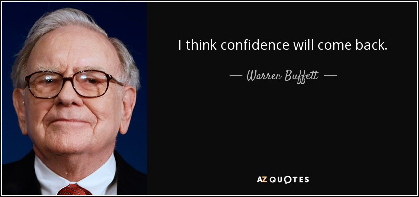 I think confidence will come back. - Warren Buffett