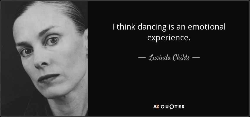 I think dancing is an emotional experience. - Lucinda Childs