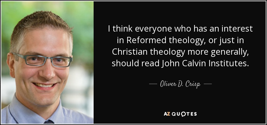 I think everyone who has an interest in Reformed theology, or just in Christian theology more generally, should read John Calvin Institutes. - Oliver D. Crisp