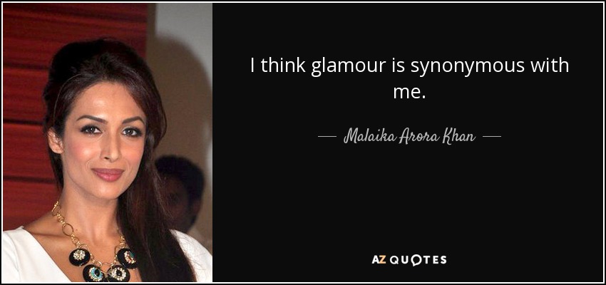 I think glamour is synonymous with me. - Malaika Arora Khan