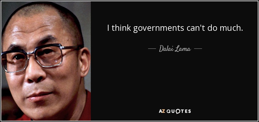 I think governments can't do much. - Dalai Lama