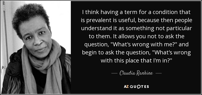 I think having a term for a condition that is prevalent is useful, because then people understand it as something not particular to them. It allows you not to ask the question, 