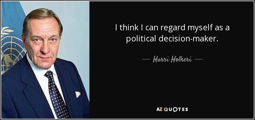 I think I can regard myself as a political decision-maker. - Harri Holkeri