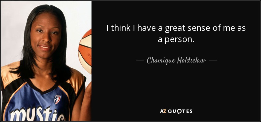 I think I have a great sense of me as a person. - Chamique Holdsclaw