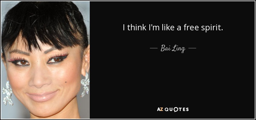 I think I'm like a free spirit. - Bai Ling
