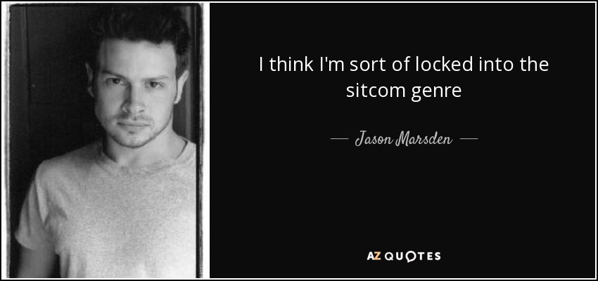 I think I'm sort of locked into the sitcom genre - Jason Marsden