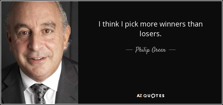 I think I pick more winners than losers. - Philip Green