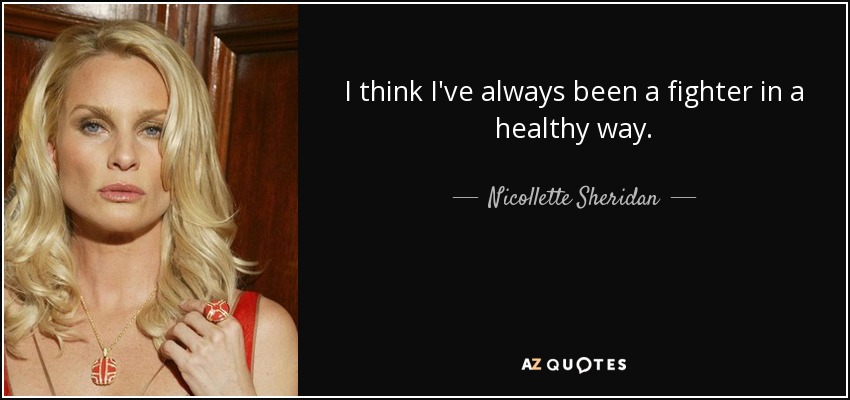 I think I've always been a fighter in a healthy way. - Nicollette Sheridan