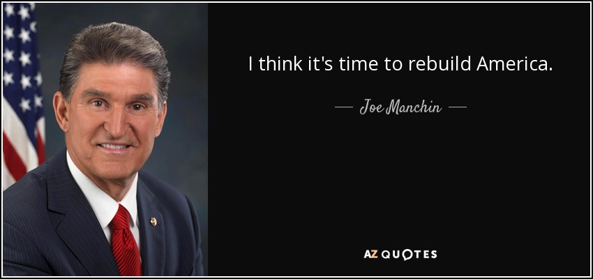 I think it's time to rebuild America. - Joe Manchin