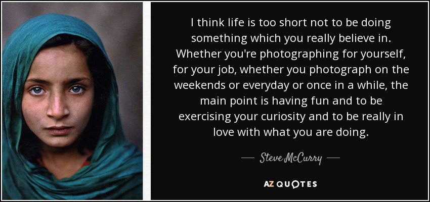 dårlig Cirkel forpligtelse Steve McCurry quote: I think life is too short not to be doing...