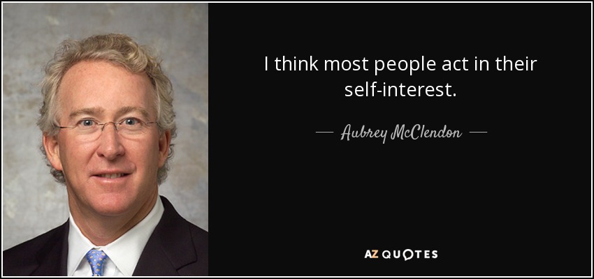 I think most people act in their self-interest. - Aubrey McClendon