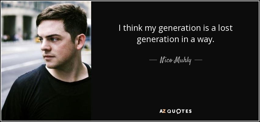 I think my generation is a lost generation in a way. - Nico Muhly