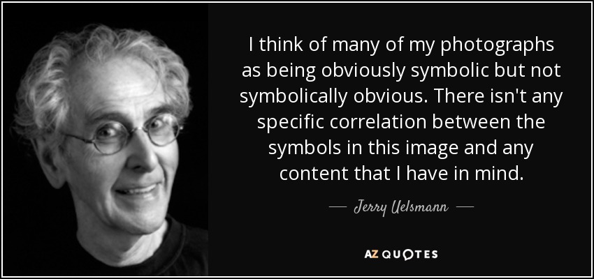 I think of many of my photographs as being obviously symbolic but not symbolically obvious. There isn't any specific correlation between the symbols in this image and any content that I have in mind. - Jerry Uelsmann