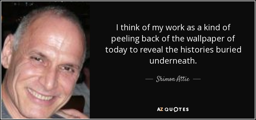 I think of my work as a kind of peeling back of the wallpaper of today to reveal the histories buried underneath. - Shimon Attie