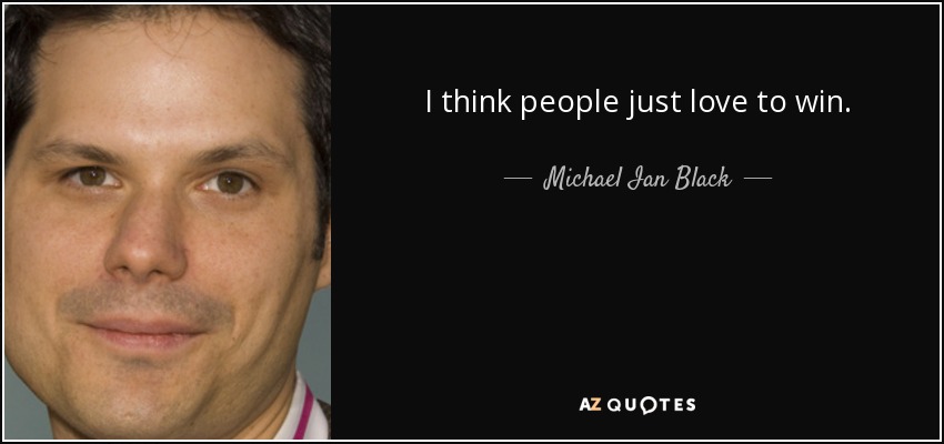 I think people just love to win. - Michael Ian Black