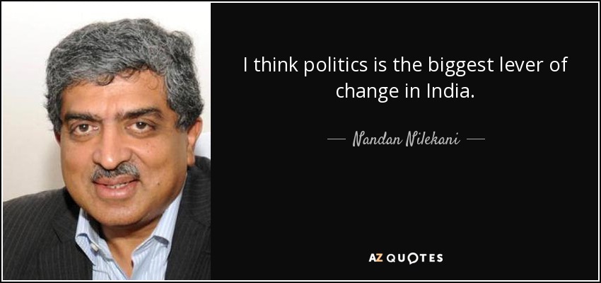 I think politics is the biggest lever of change in India. - Nandan Nilekani
