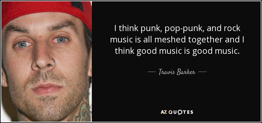 Travis Barker quote: think and rock music is all meshed...