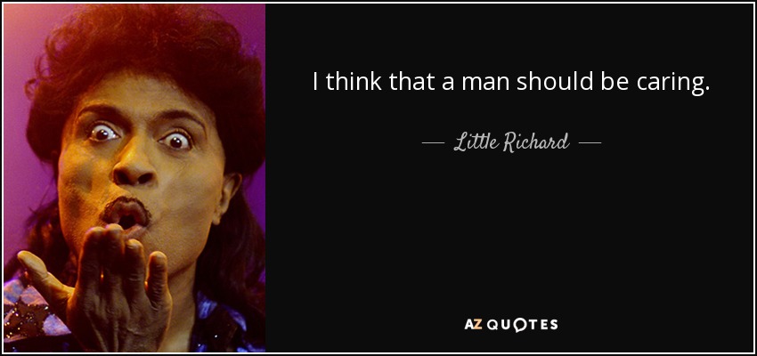I think that a man should be caring. - Little Richard