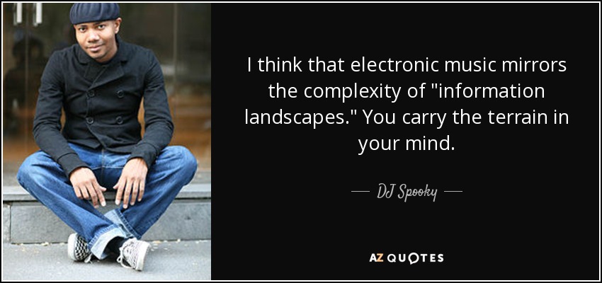 I think that electronic music mirrors the complexity of 