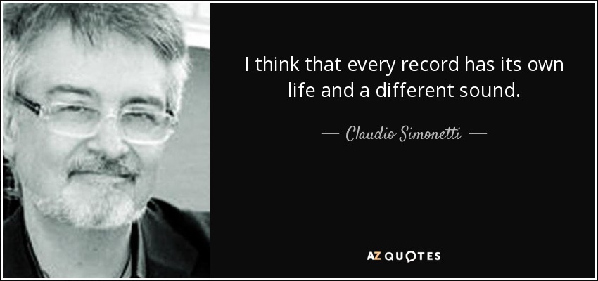 I think that every record has its own life and a different sound. - Claudio Simonetti